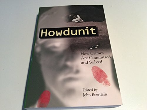 Boertlein, John Howdunit: How Crimes Are Committed and Solved