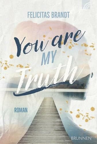 Brandt, Felicitas You Are My TRUTH: Roman. Eine Faithful-New-Adult-Liebesgeschichte mit Happy End, in der eine Tierschützerin auf einen Feuerwehrmann trifft. Voller ... Sächsischen Schweiz (Way-Truth-Life-Serie)