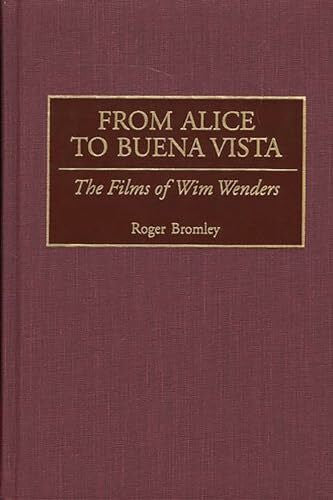 Bromley, Roger From Alice to Buena Vista: The Films of Wim Wenders