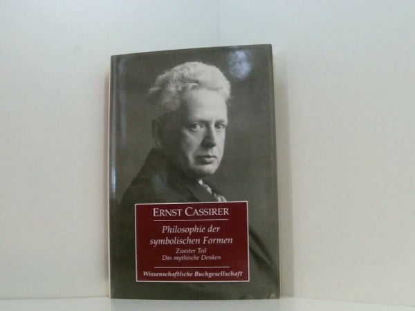 Cassirer, Ernst Philosophie der symbolischen Formen / Das mythische Denken: Mit: Wesen und Wirkung des Symbolbegriffs (Philosophie der symbolischen Formen: Mit: Wesen und Wirkung des Symbolbegriffs)