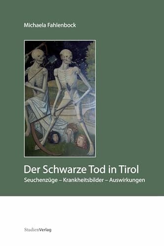 Fahlenbock, Michaela Der Schwarze Tod in Tirol. Seuchenzüge - Krankheitsbilder - Auswirkungen