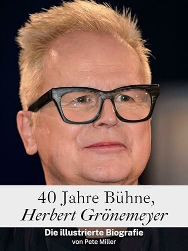 Miller, Pete 40 Jahre Bühne, Herbert Grönemeyer - Hochwertige Hardcover-Ausgabe: Die illustrierte Biografie