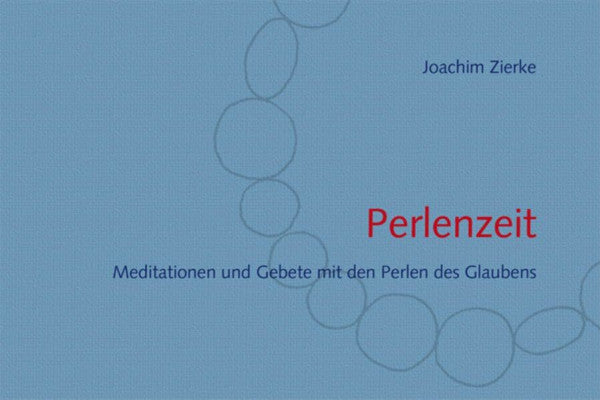 Zierke, Joachim Perlenzeit: Meditationen und Gebete mit den Perlen des Glaubens