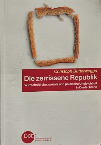 Bundeszentrale für politische Bildung Die zerrissene Republik. Wirtschaftliche, soziale und politische Ungleichheit in Deutschland. (Schriftenreihe, Band 10537)