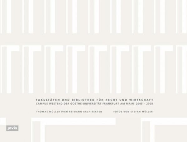 Müller, Stefan Fakultäten und Bibliothek für Recht und Wirtschaft: Campus Westend der Goethe-Universität Frankfurt am Main 2005-2008