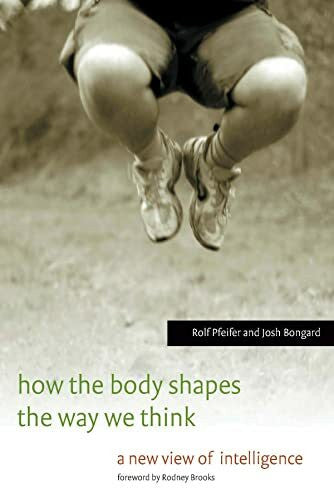 Grand, Simon How the Body Shapes the Way We Think: A New View of Intelligence (A Bradford Book)