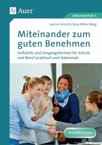 Miller-Beigl, Anja Miteinander zum guten Benehmen: Softskills und Umgangsformen für Schule und Beruf praktisch und lebensnah (5. bis 10. Klasse)