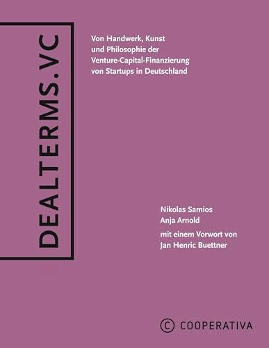 Arnold, Anja Dealterms.vc: Von Handwerk, Kunst und Philosophie der Venture-Capital-Finanzierung von Startups in Deutschland
