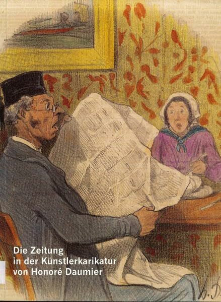 Münch, Roger Die Zeitung in der Künstlerkarikatur von Honoré Daumier: Katalog zur Gemeinschaftsausstellung d. Deutschen Zeitungsmuseums Wadgassen u. d. Europäischen Zeitungsmuseums in Krefeld