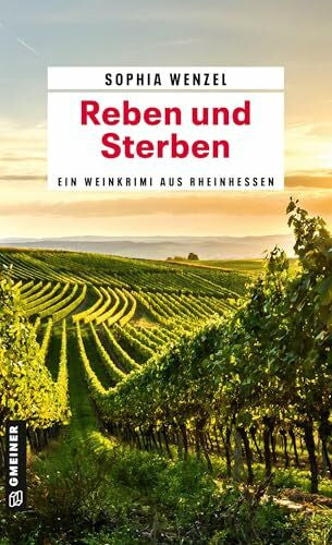 Wenzel, Sophia Reben und Sterben: Ein Weinkrimi aus Rheinhessen (Winzer Pierre und Polizeipensionär Hannes ermitteln)
