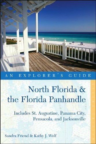 Friend, Sandra Explorer's Guide North Florida & the Florida Panhandle: Includes St. Augustine, Panama City, Pensacola, And Jacksonville