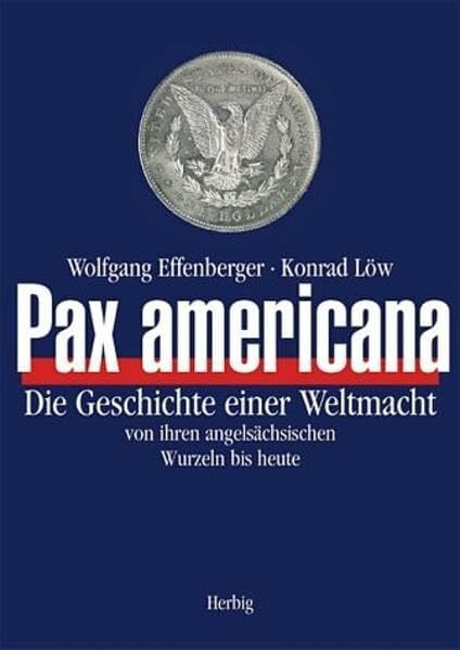 Effenberger, Wolfgang Pax americana: Die Geschichte einer Weltmacht von Wilhelm dem Eroberer bis heute