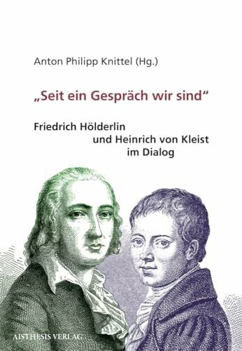 Wolfinger, Kay 'Seit ein Gespräch wir sind': Friedrich Hölderlin und Heinrich von Kleist im Dialog
