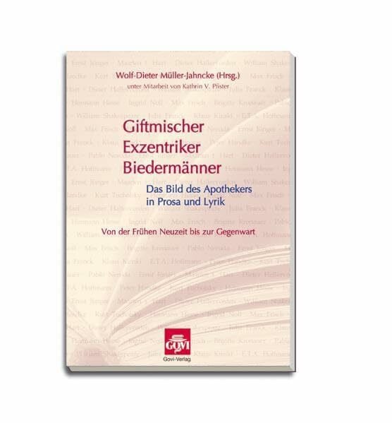Pfister, Kathrin V. Giftmischer, Exzentriker, Biedermänner: Das Bild des Apothekers in Prosa und Lyrik - von der Neuzeit bis zur Gegenwart (Govi)