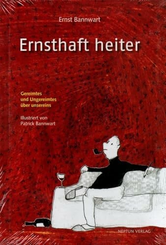 Bannwart, Patrick Ernsthaft heiter: Gereimtes und Ungereimtes über unsereins