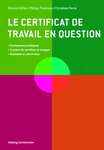 Favre, Christian Le certificat de travail en question: Fondements juridiques Contenu du certificat et analyse Exemples et check-lists