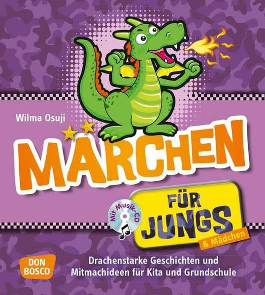 Wilma Osuji Märchen für Jungs - Drachenstarke Geschichten und Mitmachideen für Kita und Grundschule: Drachenstarke Geschichten und Mitmachideen für Kita und ... für eine geschlechterbewusste Erziehung)