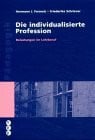 Schriever, Friedericke Die individualisierte Profession: Belastungen im Lehrberuf: Belastungen im Lehrerberuf