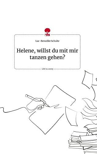 Schulte, Luc-Benedikt Helene, willst du mit mir tanzen gehen? Life is a Story - story.one