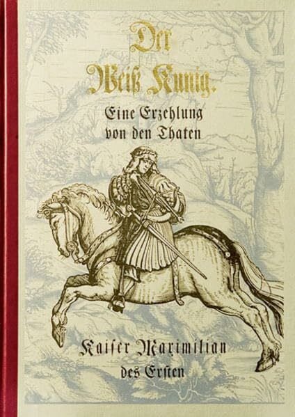 Dreissiger, Christa M Der Weiss Kunig: Eine Erzählung von den Taten Kaiser Maximilians des Ersten