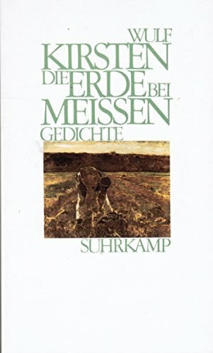Kirsten, Wulf Die Erde bei Meißen. Gedichte