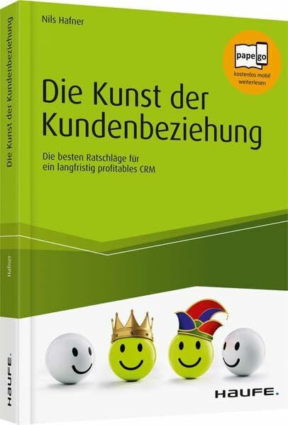 Hafner, Nils Die Kunst der Kundenbeziehung: Die besten Ratschläge für ein langfristig profitables CRM (Haufe Fachbuch)