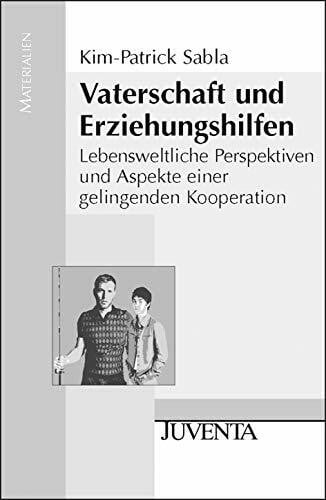 Sabla, Kim-Patrick Vaterschaft und Erziehungshilfen: Lebensweltliche Perspektiven und Aspekte einer gelingenden Kooperation (Juventa Materialien)