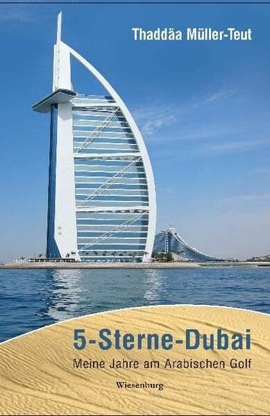 Müller-Teut, Thaddäa 5-Sterne-Dubai: Meine Jahre am Arabischen Golf