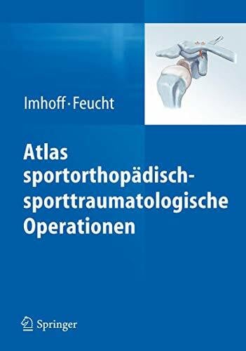 Feucht, Matthias Atlas sportorthopädisch-sporttraumatologische Operationen