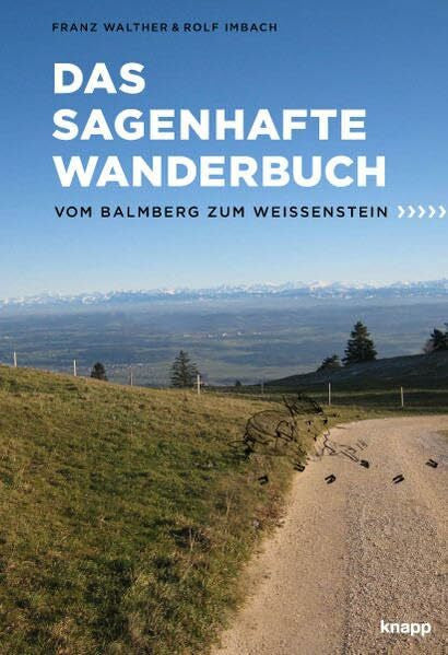 Imbach, Rolf Das sagenhafte Wanderbuch: vom Balmberg zum Weissenstein