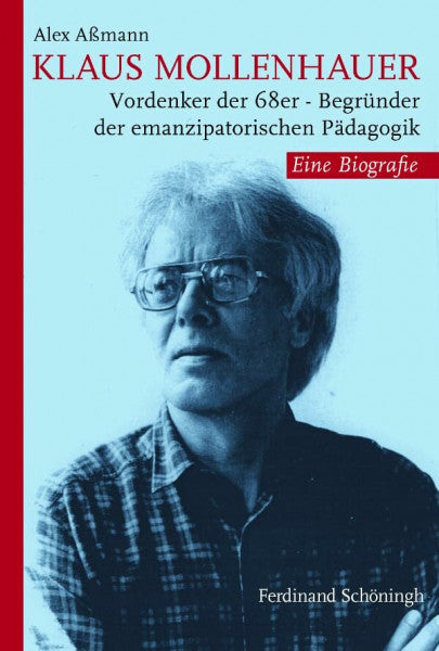 Alex AÃmann Klaus Mollenhauer. Vordenker der 68er Begründer der emanzipatorischen Pädagogik. Eine Biografie