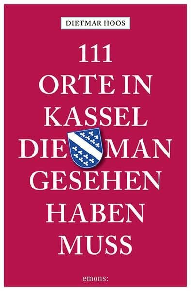 Hoos, Susanne 111 Orte in Kassel, die man gesehen haben muss: Reiseführer