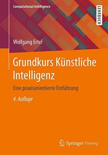 Ertel, Wolfgang Grundkurs Künstliche Intelligenz: Eine praxisorientierte Einführung (Computational Intelligence)