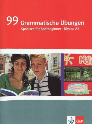 Rojas Riether, Maria V. 99 Grammatische Übungen Spanisch. Spätbeginner Niveau A2: Grammatisches Übungsheft Klasse 10/11: Spanisch für Spätbeginner