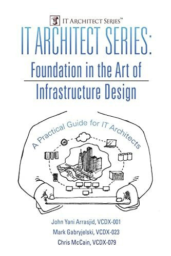 McCain, VCDX- Chris IT Architect Series: Foundation in the Art of Infrastructure Design: A Practical Guide for IT Architects
