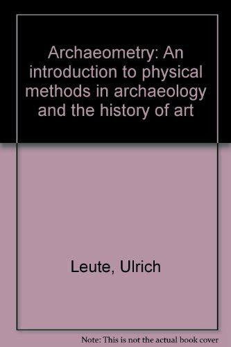 ulrich-leute Archaeometry: An introduction to physical methods in archaeology and the history of art