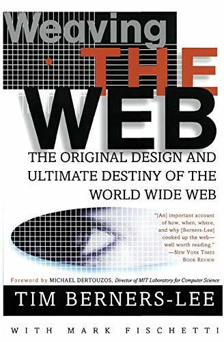 Berners-Lee, Tim Weaving the Web: The Original Design and Ultimate Destiny of the World Wide Web