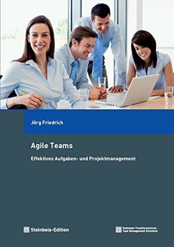 Friedrich, Jörg Agile Teams: Effektives Aufgaben- und Projektmanagement