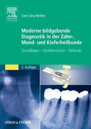 Rother, Uwe Jörg Moderne Bildgebende Diagnostik in der Zahn-, Mund- und Kieferheilkunde: Grundlagen - Strahlenschutz - Befunde