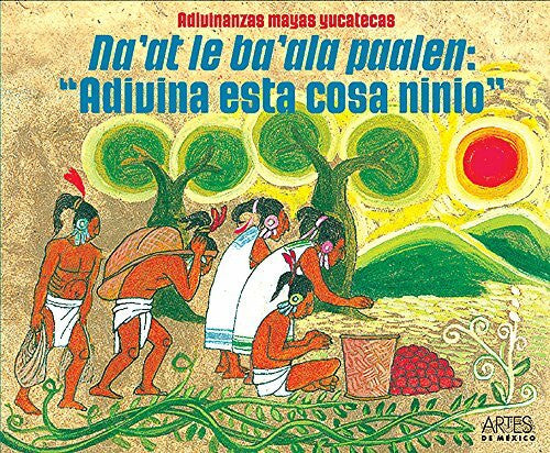 Briceno Chel, Fidencio Na'at Le Ba'ala Paalen/Adivina Esta Cosa Ninio: Adivinanzas Mayas Yucatecas