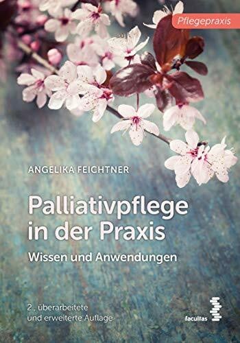 Angelika Feichtner Palliativpflege in der Praxis: Wissen und Anwendungen