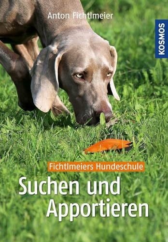 Fichtlmeier, Anton Suchen und Apportieren: Denksport für Hunde