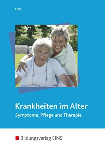 Haß, Gabriele Krankheiten im Alter: Symptome, Pflege und Therapie: Symptome, Pflege und Therapie. Lehr-/ Fachbuch