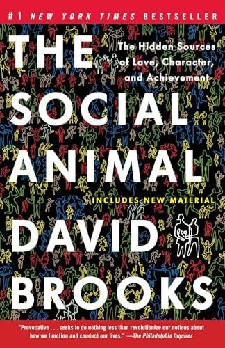 Brooks, David The Social Animal: The Hidden Sources of Love, Character, and Achievement