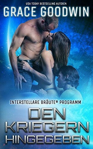 Goodwin, Grace Den Kriegern hingegeben (Interstellare Bräute® Programm, Band 4)