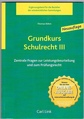 Böhm, Thomas Grundkurs Schulrecht III: Zentrale Fragen zur Leistungsbeurteilung und zum Prüfungsrecht