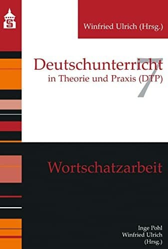 Winfried Ulrich Wortschatzarbeit (Deutschunterricht in Theorie und Praxis)