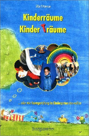 Schönrade, Silke Kinderräume - Kinderträume: Oder wie Raumgestaltung im Kindergarten sinn-voll ist