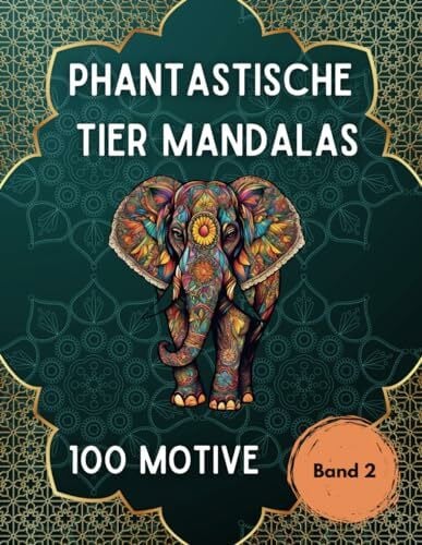 Grube, Sven Phantastische Tier Mandalas: Malbuch für Erwachsene mit Tieren im Mandala-Stil - Band 2: 100 Tier-Motive - Ausmalen zur Entspannung - Stressabbau - Achtsamkeit - Umgang mit Depression