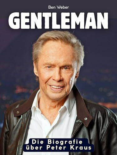 Weber, Ben Die Biografie über Peter Kraus: Gentleman. Komplett in Farbe